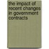 The Impact of Recent Changes in Government Contracts