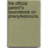 The Official Parent''s Sourcebook on Phenylketonuria door James N. Parker
