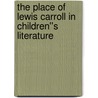 The Place of Lewis Carroll in Children''s Literature door Jan Susina