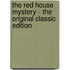 The Red House Mystery - The Original Classic Edition