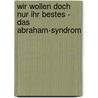 Wir Wollen Doch Nur Ihr Bestes - Das Abraham-Syndrom by Peter K