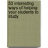 53 Interesting Ways Of Helping Your Students To Study