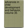 Advances in Child Development and Behavior, Volume 35 door Robert V. Kail