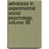Advances in Experimental Social Psychology, Volume 36
