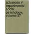 Advances in Experimental Social Psychology, Volume 37