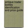 Antique Trader Bottles Identification And Price Guide door Michael Polak