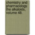 Chemistry and Pharmacology. The Alkaloids, Volume 48.
