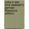 Cuba In War Time (Webster's German Thesaurus Edition) door Inc. Icon Group International