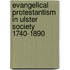 Evangelical Protestantism in Ulster Society 1740-1890