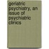 Geriatric Psychiatry, An Issue of Psychiatric Clinics