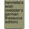 Henrietta's Wish (Webster's German Thesaurus Edition) by Inc. Icon Group International