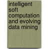 Intelligent Soft Computation and Evolving Data Mining door Onbekend