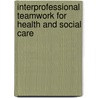 Interprofessional Teamwork for Health and Social Care door Simon Lewin