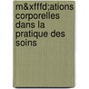 M&xfffd;ations Corporelles Dans La Pratique Des Soins by liane Ferragut