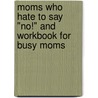 Moms Who Hate To Say "No!" And Workbook For Busy Moms door Sue Balding