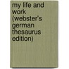 My Life And Work (Webster's German Thesaurus Edition) door Inc. Icon Group International