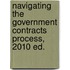 Navigating the Government Contracts Process, 2010 ed.