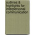 Outlines & Highlights For Interpersonal Communication