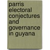 Parris Electoral Conjectures and Governance in Guyana door Haslyn Parris