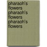 Pharaoh's Flowers Pharaoh's Flowers Pharaoh's Flowers by Heppner