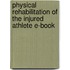 Physical Rehabilitation Of The Injured Athlete E-Book
