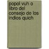 Popol Vuh O Libro Del Consejo De Los Indios Quich