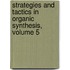 Strategies and Tactics in Organic Synthesis, Volume 5