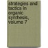 Strategies and Tactics in Organic Synthesis, Volume 7