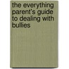 The Everything Parent's Guide To Dealing With Bullies by Deborah Carpenter