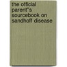 The Official Parent''s Sourcebook on Sandhoff Disease door Icon Health Publications