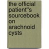 The Official Patient''s Sourcebook on Arachnoid Cysts door Icon Health Publications