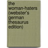 The Woman-Haters (Webster's German Thesaurus Edition) door Inc. Icon Group International