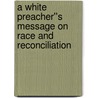 A White Preacher''s Message on Race and Reconciliation door Robert S. Graetz