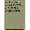 A-Plus Study Notes For 2012 Cfa Level Ii Certification door Cfp Gottlieb