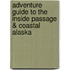 Adventure Guide To The Inside Passage & Coastal Alaska