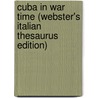 Cuba In War Time (Webster's Italian Thesaurus Edition) door Inc. Icon Group International