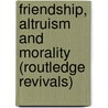 Friendship, Altruism and Morality (Routledge Revivals) by Laurence A. Blum