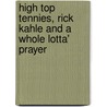 High Top Tennies, Rick Kahle And A Whole Lotta' Prayer door Kris Kellar Kahle