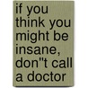 If you think you might be insane, don''t call a doctor by Ruth Carter