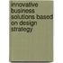 Innovative Business Solutions based on Design Strategy