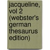 Jacqueline, Vol 2 (Webster's German Thesaurus Edition) by Inc. Icon Group International