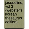 Jacqueline, Vol 3 (Webster's Korean Thesaurus Edition) by Inc. Icon Group International
