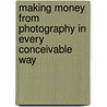 Making Money from Photography in Every Conceivable Way by Steve Bavister
