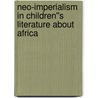 Neo-Imperialism in Children''s Literature About Africa door Yulisa Amadu Maddy