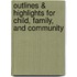 Outlines & Highlights For Child, Family, And Community