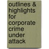 Outlines & Highlights For Corporate Crime Under Attack by Francis Cullen