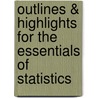 Outlines & Highlights For The Essentials Of Statistics by Joseph Healey