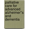 Palliative Care for Advanced Alzheimer''s and Dementia door Marwan Noel Sabbagh