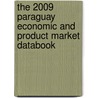 The 2009 Paraguay Economic And Product Market Databook by Inc. Icon Group International
