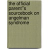 The Official Parent''s Sourcebook on Angelman Syndrome door Icon Health Publications